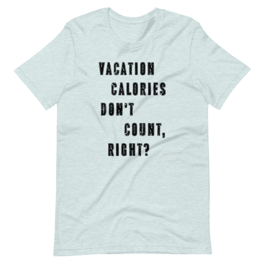 Vacation Calories Don't Count Tee